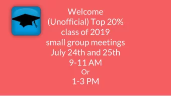 (Unofficial) Top 20%  class of 2019  small group meetings  July 24th and 25th  9-11 AM  Or  1-3 PM