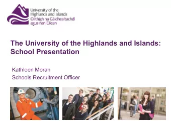 School Presentation  Kathleen Moran  Schools Recruitment Officer  Who are we?   The University