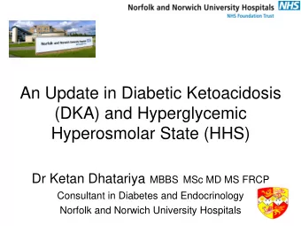 An Update in Diabetic Ketoacidosis  (DKA) and Hyperglycemic  Hyperosmolar State (HHS) Dr Ketan