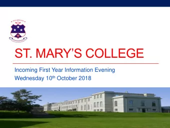 ST. MARYS COLLEGE  Incoming First Year Information Evening Wednesday 10 th October 2018  I  A  R