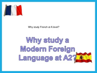 Why study French at A level?  2  Not everyone speaks English  Speaking another language will