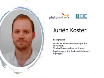 Jurin Koster  Background  Works as a Business Developer for  Phytonext.  Studied Business