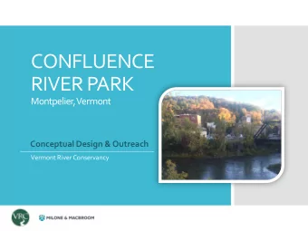 CONFLUENCE  RIVER PARK  Montpelier, Vermont  Conceptual Design &amp; Outreach  Vermont River