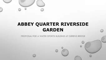 ABBEY QUARTER RIVERSIDE  GARDEN  PROPOSAL FOR A WATER SPORTS BUILDING AT GREENS BRIDGE  PROPOSAL