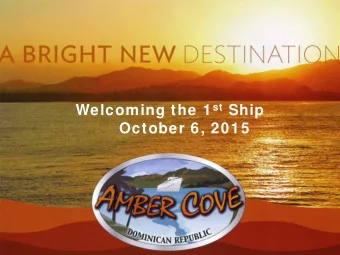 Welcoming the 1 st Ship  October 6, 2015  Amber Cove Site  Amber Cove Site Plan  Welcome Center