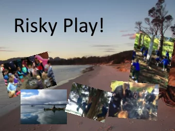 Risky Play!  Why? Play and exploration is a fundamental human  right for all children,