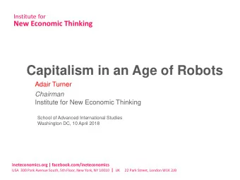 Capitalism in an Age of Robots  Adair Turner  Chairman  Institute for New Economic Thinking  School