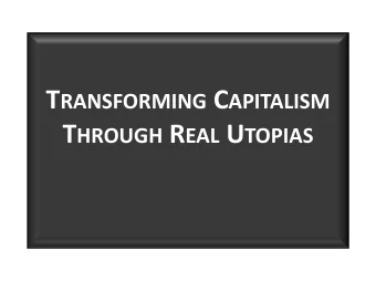 Alternatives as  Real Utopias Utopia :  Alternatives to dominant institutions  that embody