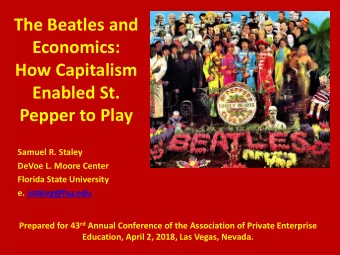 The Beatles and  Economics:  How Capitalism  Enabled St.  Pepper to Play  Samuel R. Staley  DeVoe