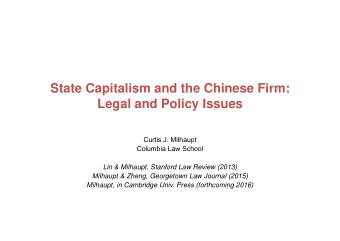 State Capitalism and the Chinese Firm:  Legal and Policy Issues  Curtis J. Milhaupt  Columbia Law