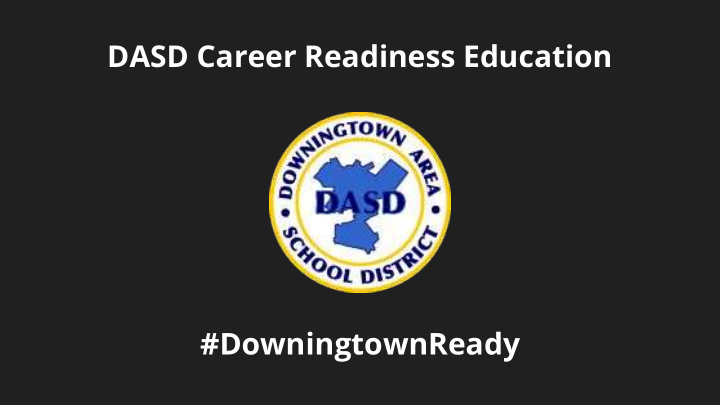 dasd career readiness education downingtownready another