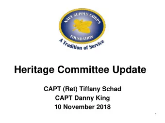 Heritage Committee Update CAPT (Ret) Tiffany Schad  CAPT Danny King  10 November 2018  1  COMMITTEE