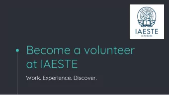 Become a volunteer  at IAESTE  Work. Experience. Discover.  Outline  1. Why does IAESTE exist?  2.
