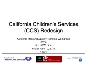 California Childrens Services  (CCS) Redesign  Outcome Measures/Quality Technical Workgroup