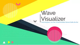 Wave  Visualizer  Tvisha Gangwani, Jino Haro, Ishraq Khandaker, Klarizsa Padilla, Rex Ren  It