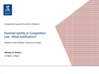 Par  arental  l Liab  Liabil  ilit  ity in  in Competition  La  Law: What Jus  Justification?