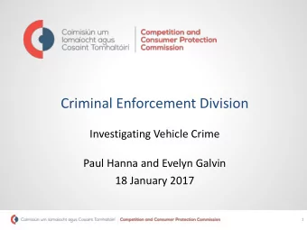 Criminal Enforcement Division  Investigating Vehicle Crime  Paul Hanna and Evelyn Galvin  18