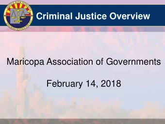 Criminal Justice Overview  Maricopa Association of Governments  February 14, 2018  Maricopa County