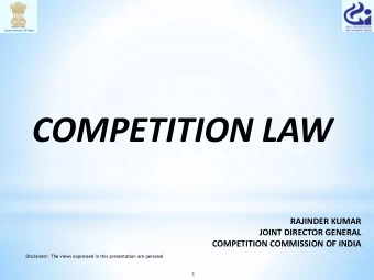 COMPETITION LAW  RAJINDER KUMAR  JOINT DIRECTOR GENERAL  COMPETITION COMMISSION OF INDIA