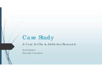 Case  Study  A Case  fo r Use  in Addic tio n Re se arc h  De re k Quig le y  Unive rsity o f Auc