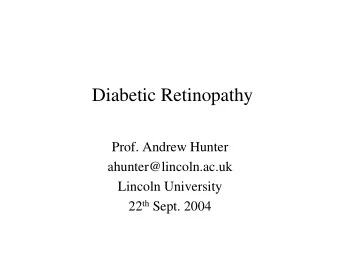 Diabetic Retinopathy  Prof. Andrew Hunter  ahunter@lincoln.ac.uk  Lincoln University 22 th Sept.