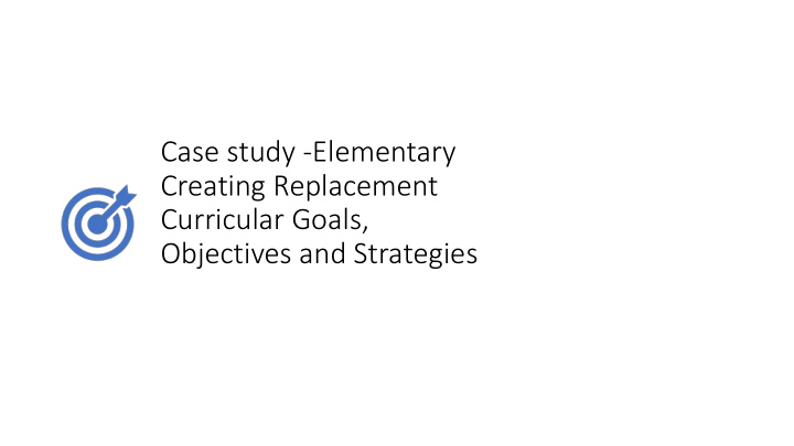 case study elementary creating replacement curricular