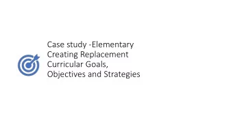 Case study -Elementary  Creating Replacement  Curricular Goals,  Objectives and Strategies  Jordyn