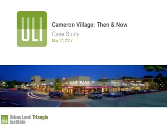 Cameron Village: Then &amp; Now  Case Study  May 17, 2017  Overview    Growth &amp; Density: