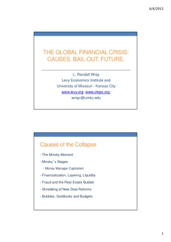 THE GLOBAL FINANCIAL CRISIS:  CAUSES. BAIL-OUT. FUTURE.  L. Randall Wray  Levy Economics Institute