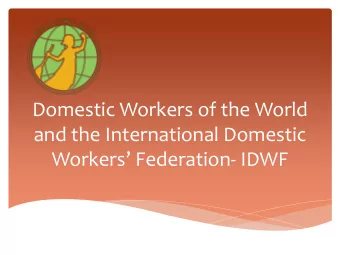 Domestic Workers of the World  and the International Domestic Workers Federation- IDWF  IDWF