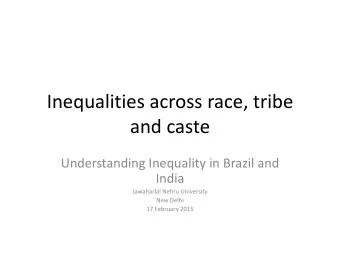 Inequalities across race, tribe  and caste  Understanding Inequality in Brazil and  India