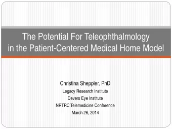 The Potential For Teleophthalmology  in the Patient-Centered Medical Home Model  Christina
