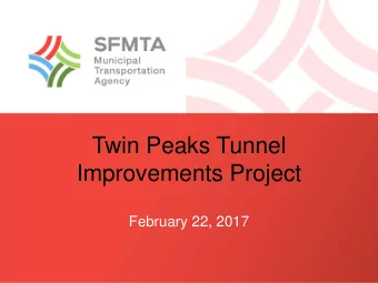 Twin Peaks Tunnel  Improvements Project  February 22, 2017  Project Overview  Extensive