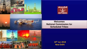 Welcomes  National Commission for  Scheduled Tribes 10 th Jan 2018  New Delhi  ONGC - Evolution  In