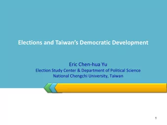 Elections and Taiwans Democratic Development  Eric Chen-hua Yu  Election Study Center &amp;