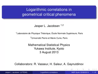 Logarithmic correlations in  geometrical critical phenomena Jesper L. Jacobsen 1 , 2 1 Laboratoire