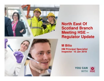 North East Of  Scotland Branch  Meeting HSE   Regulator Update  M Bilio  HM Principal Specialist