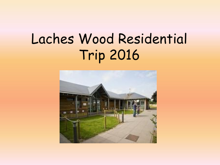 laches wood residential trip 2016 when do we go