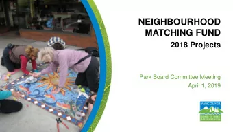 MATCHING FUND 2018 Projects  Park Board Committee Meeting  April 1, 2019  Purpose of Presentation