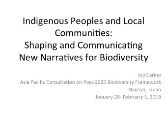 Indigenous Peoples and Local  Communi3es:  Shaping and Communica3ng  New Narra3ves for Biodiversity