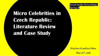 Micro Celebrities in  Czech Republic:  Literature Review  and Case Study  Xinchen (Candice) Shen