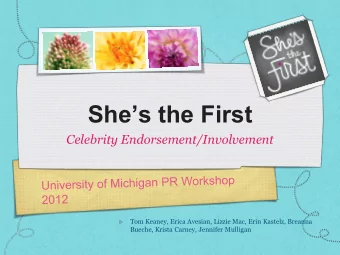 Shes the First  Celebrity Endorsement/Involvement  Tom Keaney, Erica Avesian, Lizzie Mac, Erin