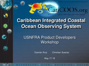 Caribbean Integrated Coastal  Ocean Observing System  USNFRA Product Developers  Workshop  Damin
