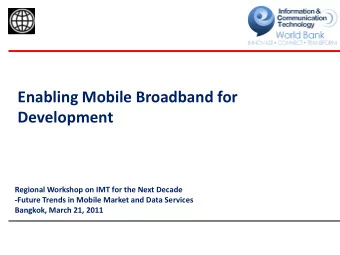 Enabling Mobile Broadband for  Development  Regional Workshop on IMT for the Next Decade  -Future
