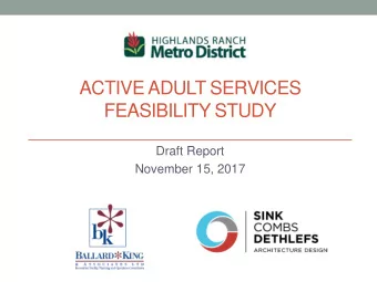ACTIVE ADULT SERVICES  FEASIBILITY STUDY  Draft Report  November 15, 2017  Study Goals  Develop a