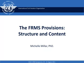 The FRMS Provisions:  Structure and Content  Michelle Millar, PhD. ICAOs FRMS Symposium, 30