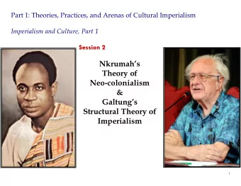 Nkrumahs  Theory of  Neo-colonialism  &amp;  Galtungs  Structural Theory of  Imperialism  1 N