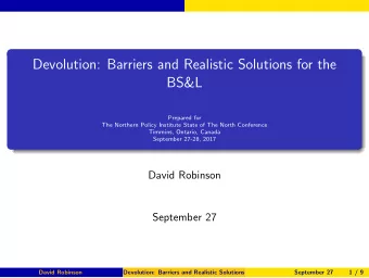 Devolution: Barriers and Realistic Solutions for the  BS&amp;L  Prepared for  The Northern Policy