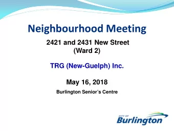 Neighbourhood Meeting  2421 and 2431 New Street  (Ward 2)  TRG (New-Guelph) Inc.  May 16, 2018