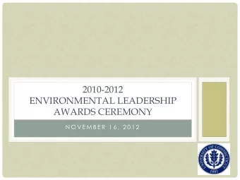 ENVIRONMENTAL LEADERSHIP  AWARDS CEREMONY  N O V E M B E R  1 6 ,  2 0 1 2  UNDERGRADUATE STUDENT